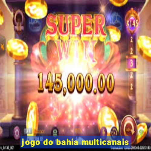 jogo do bahia multicanais